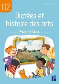 Mélanie Pouëssel - Dictées et histoire des arts CE2 - Cahier de l'élève.