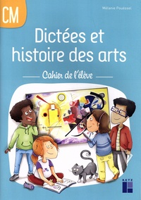 Mélanie Pouëssel - Dictées et histoire des arts CM - Cahier de l'élève.