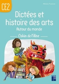 Mélanie Pouëssel - Dictées et histoires des arts autour du monde CE2 - Cahier de l'élève.