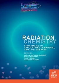 Mélanie Spotheim-Maurizot et Mehran Mostafavi - Radiation chemistry - From basics to applications in material and life sciences.