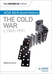 Melanie Vance - My Revision Notes: AQA AS/A-level History: The Cold War, c1945-1991.