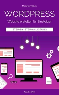 Melanie Völker - Wordpress - Website erstellen für Einsteiger - Step-by-Step-Anleitung.