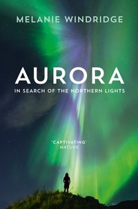 Melanie Windridge - Aurora - In Search of the Northern Lights.