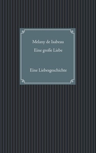 Melany de Isabeau - Eine große Liebe - Eine Liebesgeschichte.