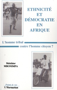 Melchior Mbonimpa - Ethnicité et démocratie en Afrique - L'homme tribal contre l'homme citoyen ?.