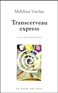 Melchior Vischer - Transcerveau express.