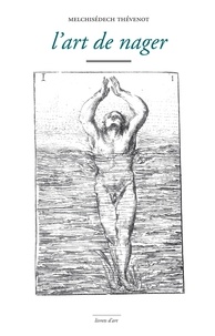 Melchisédech Thévenot - L'art de nager - Démontré par figures, avec des avis pour se baigner utilement.