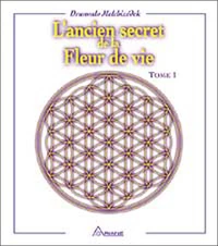 L'Ancien Secret De La Fleur De Vie. Tome 1