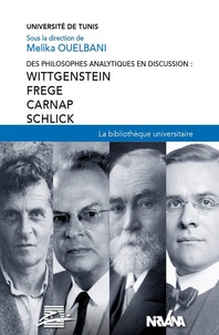 Mélika Ouelbani - Des philosophes analytiques en discussion : Wittgenstein, Frege, Carnap, Schlick.