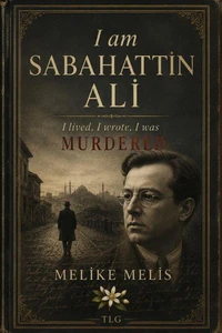 I am Sabahattin Ali, I lived, I wrote, I was Murdered