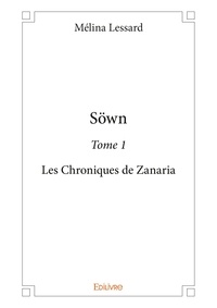 Mélina Lessard - Söwn 1 : Söwn - Les Chroniques de Zanaria.