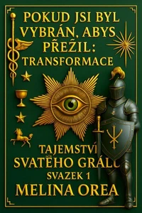 Pokud jsi byl vybrán, abys přežil: Transformace. Tajemství Svatého grálu. Svazek 1