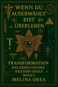 Wenn du auserwählt bist zu überleben - Transformation. Das Geheimnis des heiligen Grals. Band I