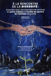 A la rencontre de la diversité : ensemble pour une trajectoire de services en petite enfance et trouble du spectre de l'autisme de qualité
