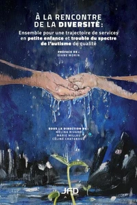 A la rencontre de la diversité : ensemble pour une trajectoire de services en petite enfance et trouble du spectre de l'autisme de qualité