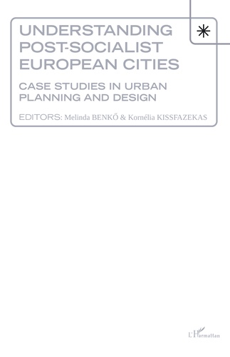 Understanding Post-socialist European Cities. Case studies in urban planning and design