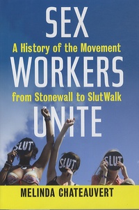 Melinda Chateauvert - Sex Workers Unite - A History of the Movement from Stonewall to SlutWalk.