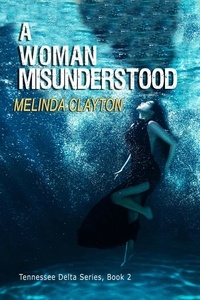  Melinda Clayton - A Woman Misunderstood - Tennessee Delta Series, #2.