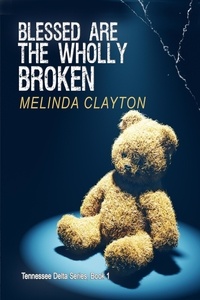  Melinda Clayton - Blessed Are the Wholly Broken - Tennessee Delta Series, #1.