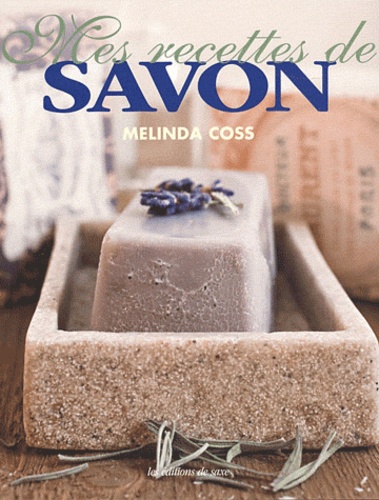 Melinda Coss - Mes recettes de savon.