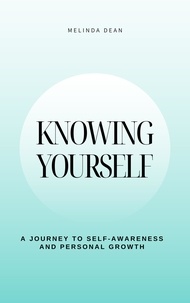 Ebook download pdf gratuit Knowing Yourself: A Journey to Self-Awareness and Personal Growth (French Edition) par Melinda Dean 9798223155447 FB2 PDF MOBI