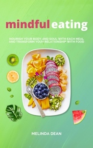  Melinda Dean - Mindful Eating: Nourish Your Body and Soul with Each Meal and Transform Your Relationship with Food.