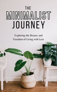 Téléchargez des ebooks gratuits pdfs The Minimalist Journey: Exploring the Beauty and Freedom of Living with Less par Melinda Dean CHM en francais