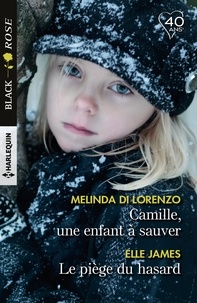 Melinda Di Lorenzo et Elle James - Camille, une enfant à sauver ; Le piège du hasard.