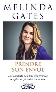 Mélinda Gates - Prendre son envol - Les combats de l'une des femmes les plus inspirantes au monde.