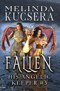  Melinda Kucsera - His Angelic Keeper Fallen - His Angelic Keeper, #3.