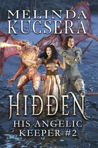  Melinda Kucsera - His Angelic Keeper Hidden - His Angelic Keeper, #2.