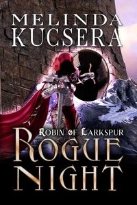  Melinda Kucsera - Rogue Night - Robin of Larkspur, #2.