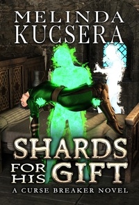  Melinda Kucsera - Shards For His Gift - Curse Breaker, #11.