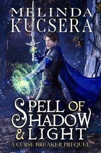  Melinda Kucsera - Spell of Shadow &amp; Light - Curse Breaker, #7.