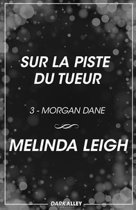 Melinda Leigh et Charlène Lejeune - Sur la piste du tueur - Morgan Dane, T3.