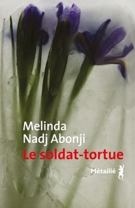 Melinda Nadj Abonji - Le soldat-tortue.