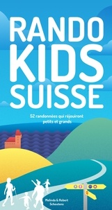 Melinda Schoutens - Randos Kids Suisse - 52 randonnées qui satisferont petits et grands..