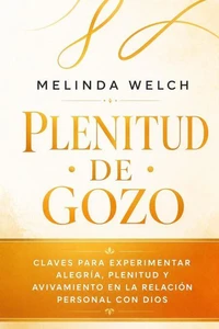 Plenitud de gozo: Claves para experimentar alegría, plenitud y avivamiento en la relación personal con Dios