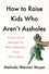 How to Raise Kids Who Aren't Assholes. Science-based strategies for better parenting - from tots to teens