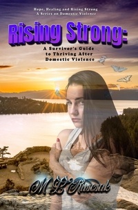  Melisa Ruscsak - Rising Strong: A Survivor's Guide to Thriving After Domestic Violence - Hope, Healing and Rising Strong.