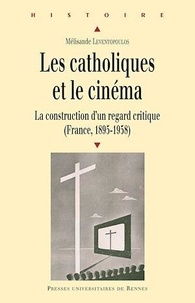 Mélisande Leventopoulos - Les catholiques et le cinéma - La construction d'un regard critique (France, 1895-1958).