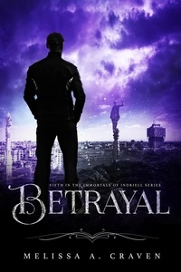  Melissa A. Craven - Betrayal - Immortals of Indriell, #5.