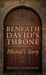 Beneath David's Throne: Michal's Story