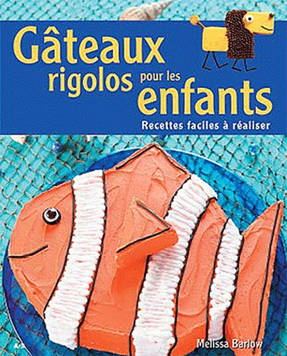 Gateaux Rigolos Pour Les Enfants Recettes De Melissa Barlow Livre Decitre