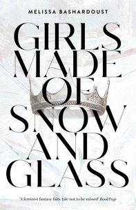 Melissa Bashardoust - Girls Made of Snow and Glass.