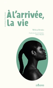 Mélissa Béralus - A l'arrivée, la vie - Monologue d'une femme.