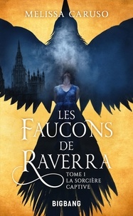 Melissa Caruso - La Sorcière captive - Les Faucons de Raverra, T1.