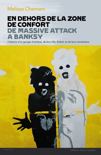 Mélissa Chemam - En dehors de la zone de confort - De Massive Attack à Banksy, l'histoire d'un groupe d'artistes, de leur ville, Bristol, et de leurs révolutions.