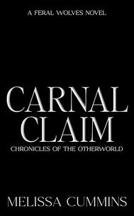  Melissa Cummins - Carnal Claim - Chronicles of The Otherworld: Feral Wolves, #0.