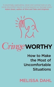 Melissa Dahl - Cringeworthy - How to Make the Most of Uncomfortable Situations.